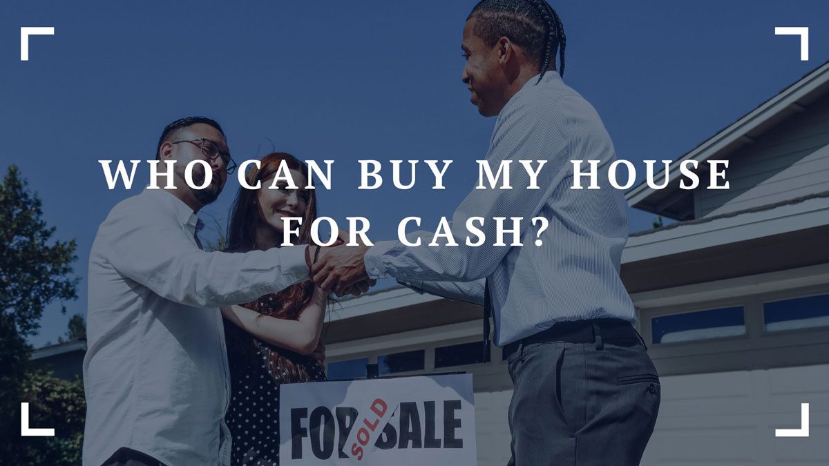 Who Can Buy My House for Cash? Looking for Seamless Property Transactions Who Can Buy My House for Cash? Looking for Seamless Property Transactions